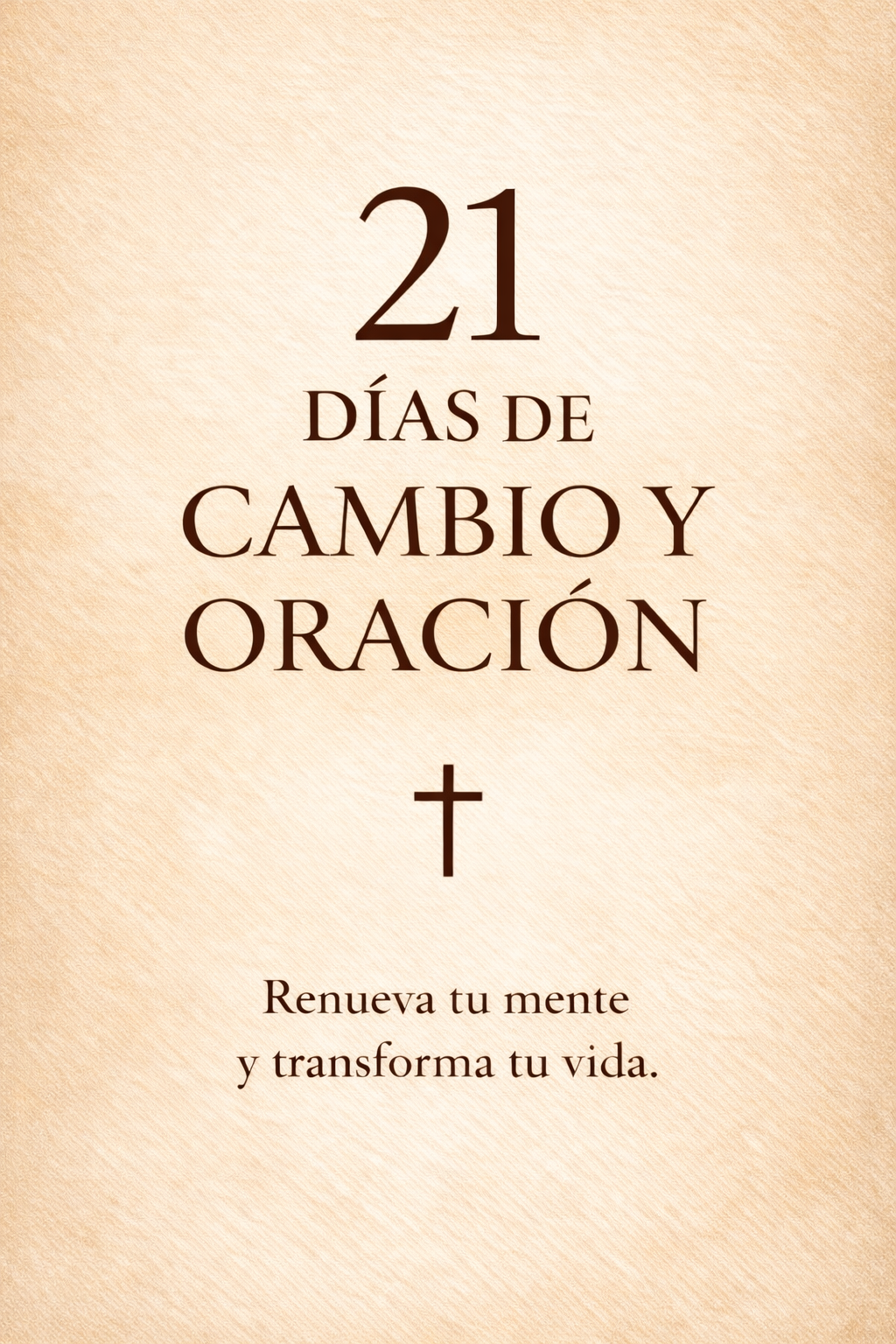 21 Días de Cambio y Oración: Guía para Renovar tu Mente y Transformar tu Vida