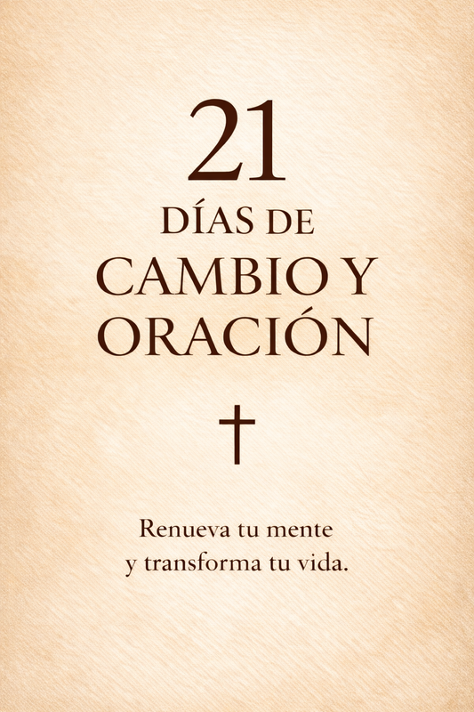 21 Días de Cambio y Oración: Guía para Renovar tu Mente y Transformar tu Vida